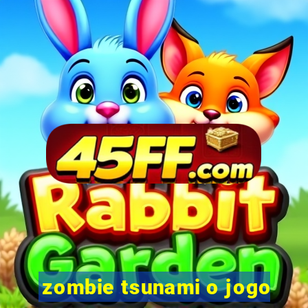 zombie tsunami o jogo